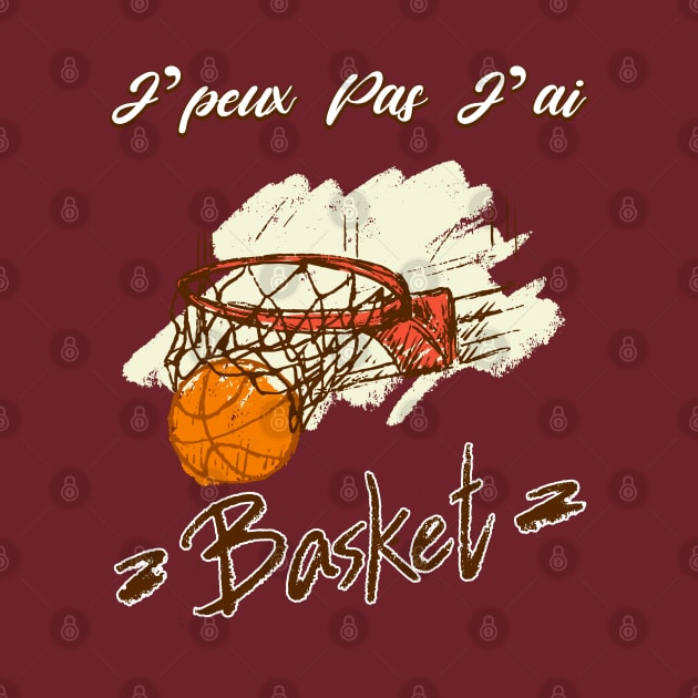 Je Peux pas j'ai Basket Idée Cadeau Drôle Joueur BasketBall by NaniMc