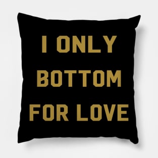 I Only Bottom For Love Pillow