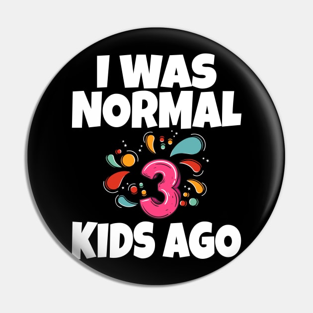 I Was Normal Three Kids Ago Pin by Work Memes