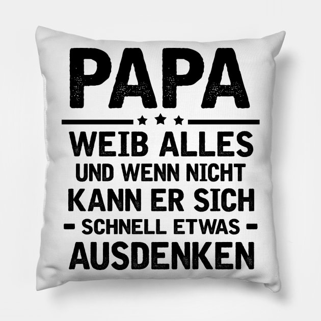 PAPA WEIB ALLES UND WENN NICHT KANN ER SICH SCHNELL ETWAS AUSDENKEN Pillow by AdelaidaKang