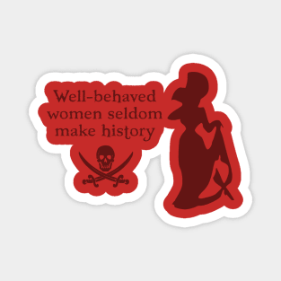 Well Behaved Women Seldom Make History Magnet