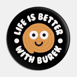 Life Is Better With Burek - Balkan Burek Pin