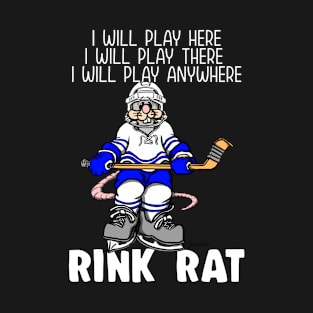 Funny RINK RAT I will Play Here Ice Hockey T-Shirt