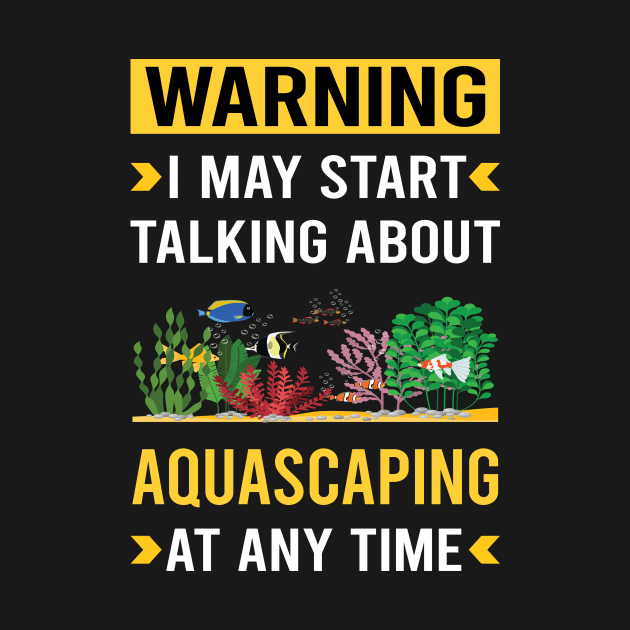 Warning Aquascaping Aquascape Aquascaper by Bourguignon Aror
