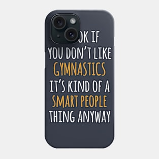 Gymnastics Funny Gift Idea | It's Ok If You Don't Like Gymnastics Phone Case