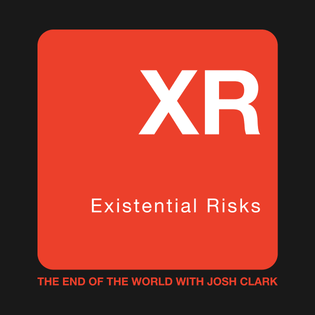 Existential Risks - The End of the World by The End Of The World with Josh Clark