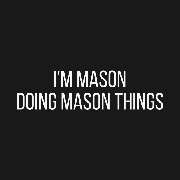 I'm Mason doing Mason things by omnomcious