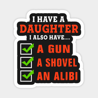 I have daughter I also have A gun A shovel An alibi Magnet