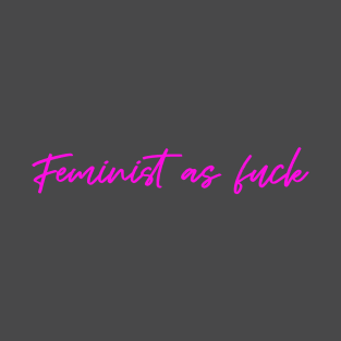 Feminist as Fuck - Vote 2020 T-Shirt