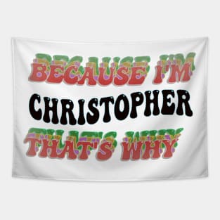 BECAUSE I'M - CHRISTOPHER,THATS WHY Tapestry