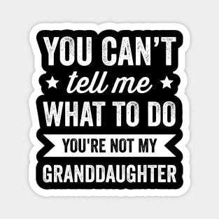 You're Not My Granddaughter Grandpa and Grandma Magnet