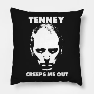 Tenney Creeps Me Out. Pillow