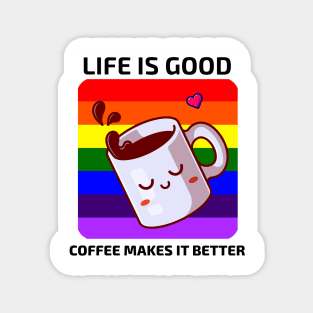 Life is good Coffee makes it better Magnet