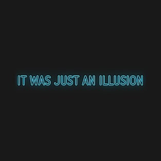 It was just an illusion T-Shirt