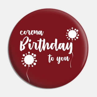 Corona Birthday to you Pin