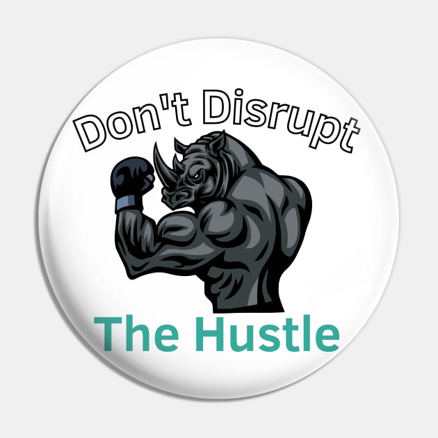 Don't Disrupt The Hustle Pin by Statement-Designs