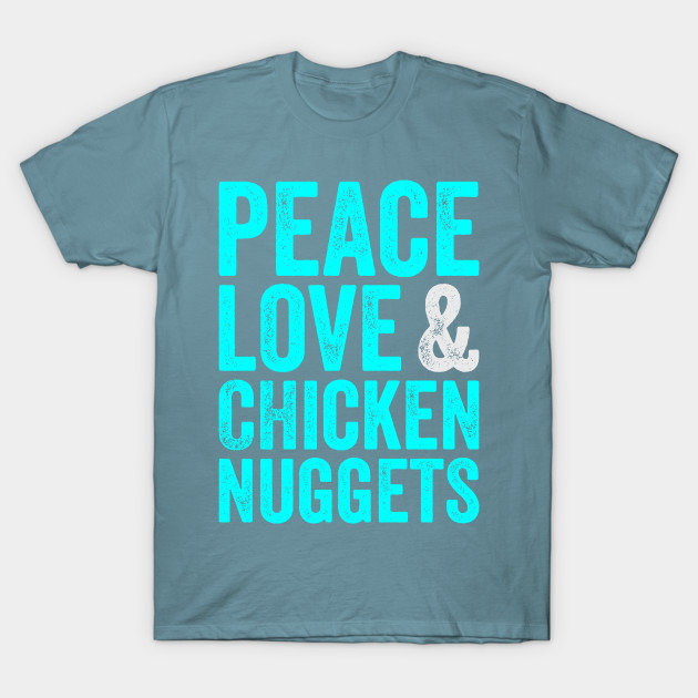 Discover Funny Peace Love And Chicken Nuggets - Chicken Nuggets - T-Shirt