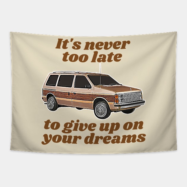 It's Never Too Late To Give Up On Your Dreams // Minivan Life Tapestry by darklordpug