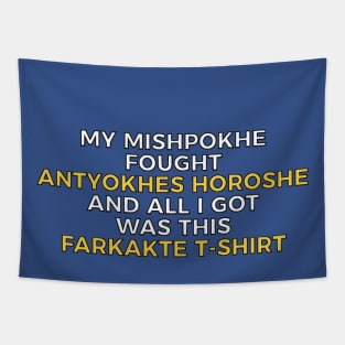 My Mishpokhe Fought Antyokhes HoRoshe And All I Got Was This Farkakte T-Shirt Tapestry