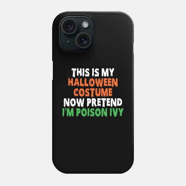 This Is My Halloween Costume Now Pretend I'm Poison Ivy Phone Case by Kardio