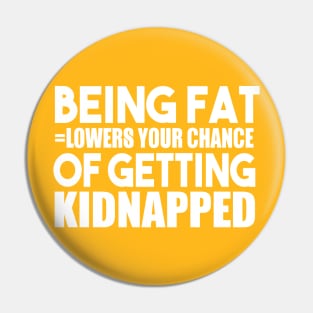 Being Fat Lowers Your Chance Of Getting Kidnapped Pin