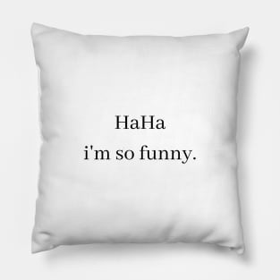 haha i'm so funny Pillow