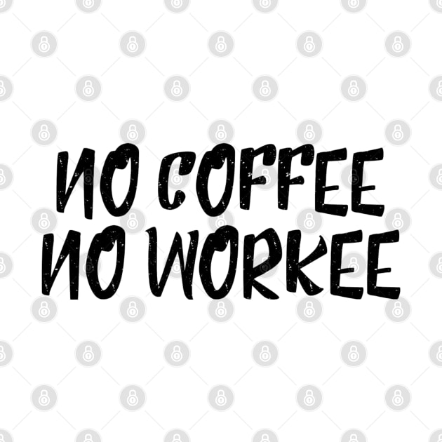 No Coffee No Workee - Funny Sayings by Textee Store