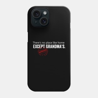 There's no place like home except grandma's Phone Case