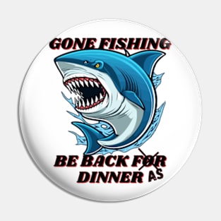 Gone fishing be back for dinner Pin