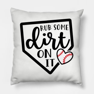 Rub Some Dirt On It Baseball Pillow