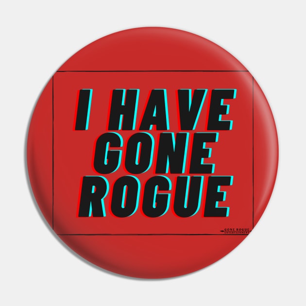 I Have Gone Rogue Pin by Gone Rogue Entertainment 