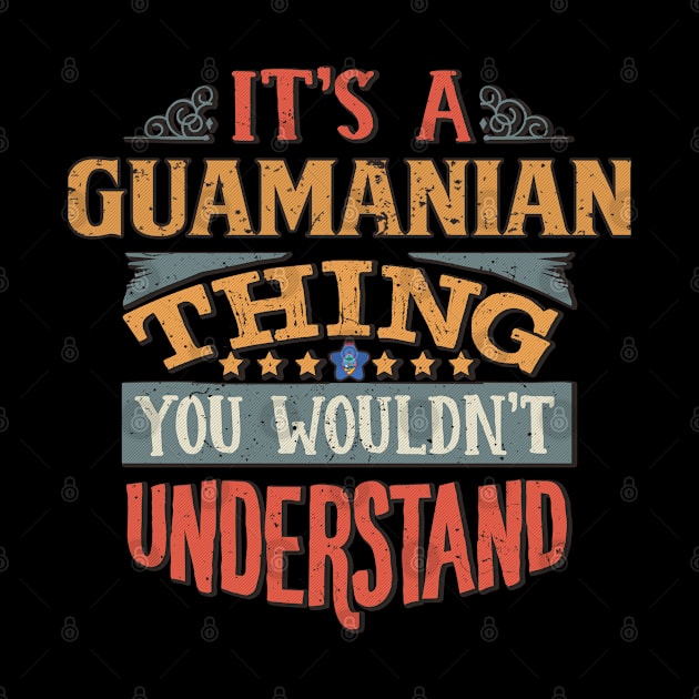 It's A Guamanian Thing You Would'nt Understand - Gift For Guamanian With Guamanian Flag Heritage Roots From Guam by giftideas