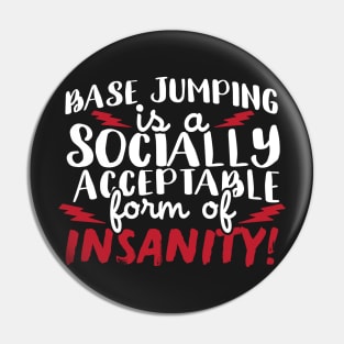 Base Jumping Is A Socially Acceptable Form Of Insanity Pin