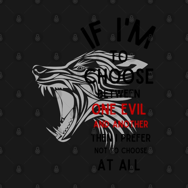 Wolf - If I'm To Choose Between An Evil And Another Then I Prefer Not To Choose At All - White - Fantasy by Fenay-Designs