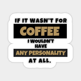 Coffee Gives You a Personality Magnet