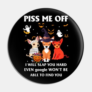 Halloween Chihuahua Lover T-shirt Piss Me Off I Will Slap You So Hard Even Google Won't Be Able To Find You Gift Pin