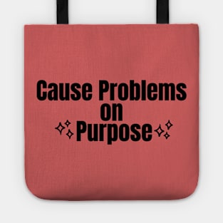 Cause Problems on Purpose Tote