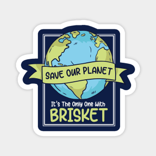 Save Our Planet. It's the Only One with Brisket. Magnet