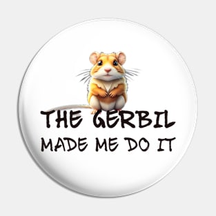 The Gerbil Made Me Do It! Pin