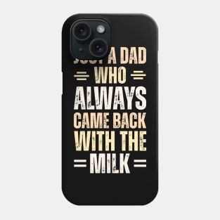 Just A Dad Who Always Came Back With The Milk Phone Case
