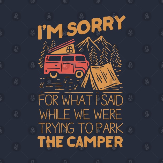 I'm Sorry For What I Said While We Were Trying To Park The Camper by HamzaNabil