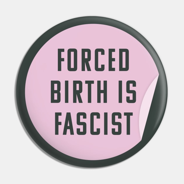 Forced Birth Is Fascist - Always Pro Abortion Pin by Football from the Left