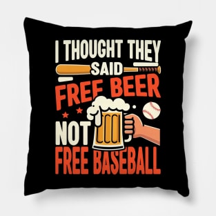 I Thought They Said Free Beer Not Free Baseball Pillow