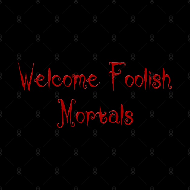 Welcome Foolish Mortals Spooky Halloween by Soul Searchlight