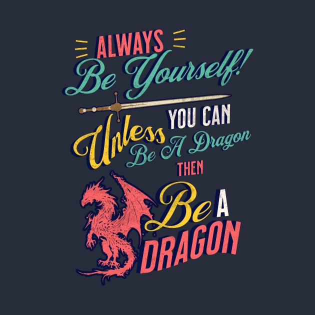 Be Yourself, Unless You Can Be a Dragon by Smagnaferous