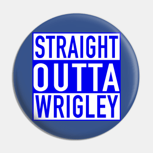 Straight Outta Wrigley Pin