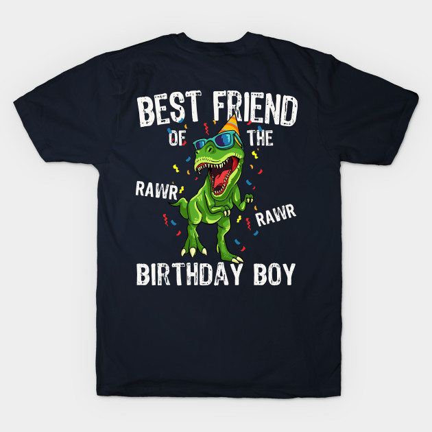 Best Friend Of The Rawr Birthday Dinosaur Funny Bday Boy Gift Ideas Rawr Dinosaur T Shirt Teepublic De