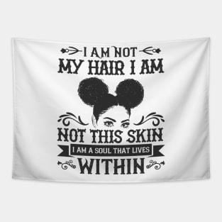 I am not my hair I am not this skin I am a soul that lives within Tapestry