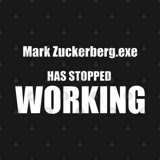 Mark Zuckerberg.exe Has Stopped Working by Trendo