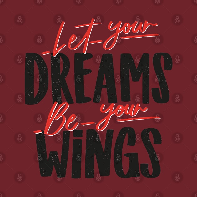 Let Your Dream Be Your Wings by Mako Design 